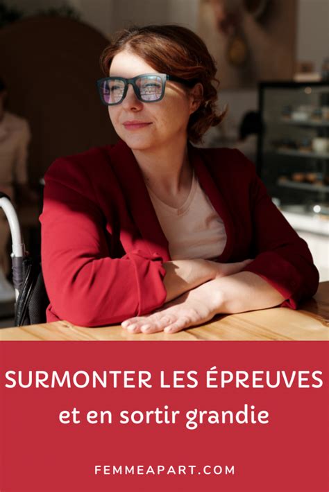 Conseils Pour Surmonter Les épreuves Et En Sortir Grandie Femme à Part