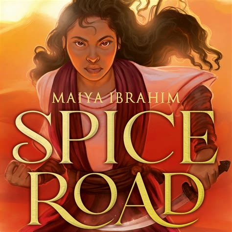 Spice Road An Epic Young Adult Fantasy Set In An Arabian Inspired Land By Maiya Ibrahim Books