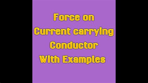 Force On Current Carrying Conductor With Examples Youtube