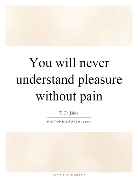 You Will Never Understand Pleasure Without Pain Picture
