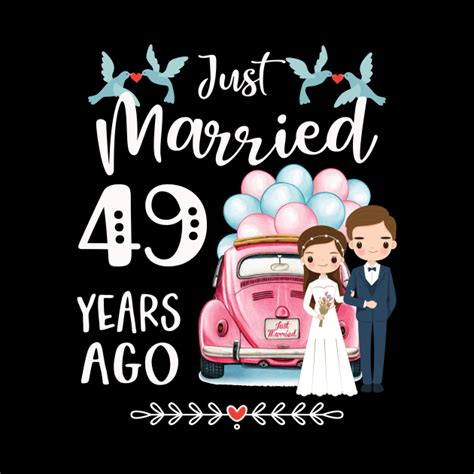 49th Anniversary Just Married 49 Years Ago 49th Wedding Anniversary