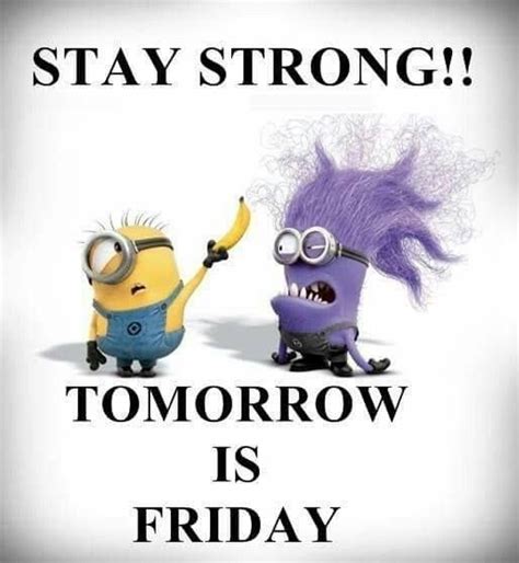 Two Minion Characters With The Caption Stay Strong Tomorrow Is Friday