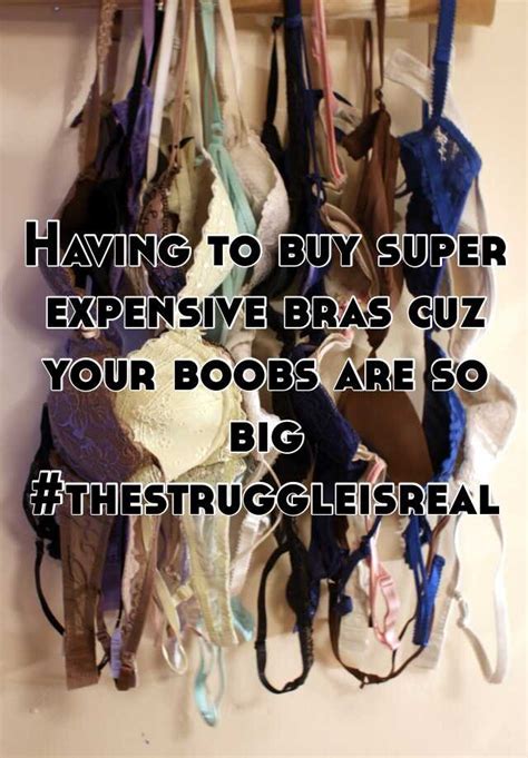 Having To Buy Super Expensive Bras Cuz Your Boobs Are So Big Thestruggleisreal