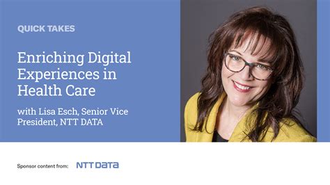 Video Quick Take NTTs Lisa Esch On Enriching Digital Experiences In Health Care SPONSOR