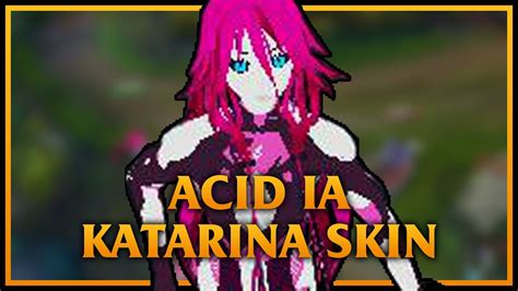 acid ia katarina lol custom skin showcase youtube