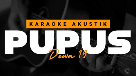 Maybe you would like to learn more about one of these? Pupus - Dewa 19 ( Karaoke Akustik ) - YouTube