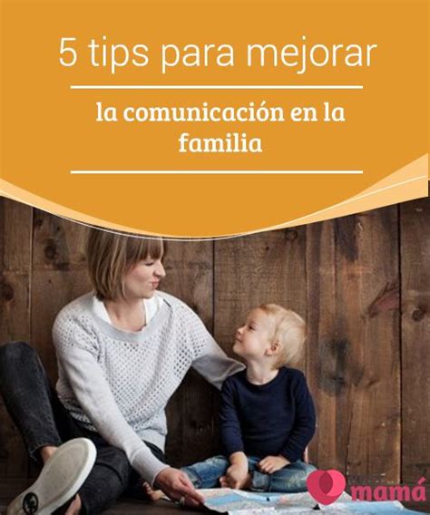 5 Tips Para Mejorar La Comunicación En La Familia La Familia Debe Ser
