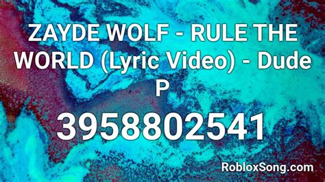 ZAYDE WOLF - RULE THE WORLD (Lyric Video) - Dude P Roblox ID - Roblox