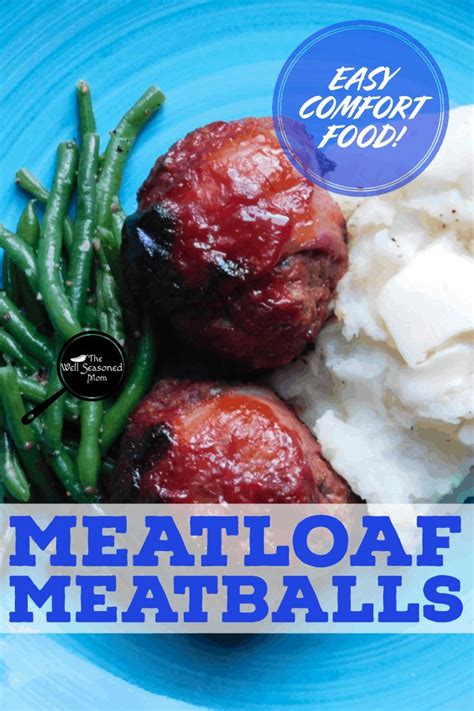 Meatloaf Meatballs Easy Comfort Food The Well Seasoned Mom Recipe