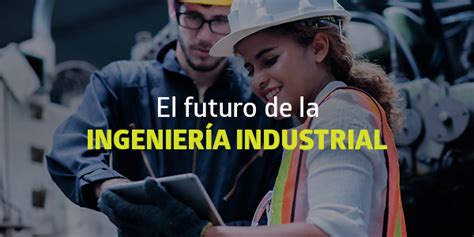 El Futuro De La Ingeniería Industrial Blog Utel