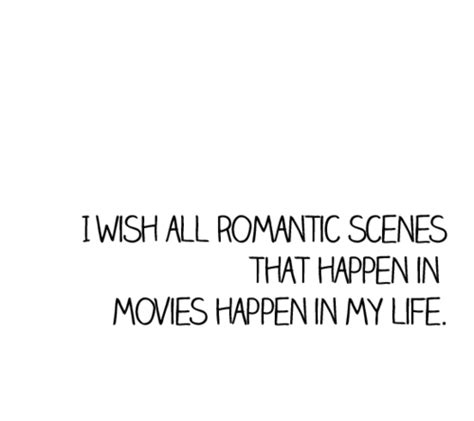 I Wish All Romantic Scenes That Happen In Movies Happen In My Life