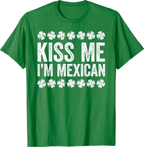 Kiss Me Im Mexican T Shirt St Patricks Day T Shirt T Shirt Clothing