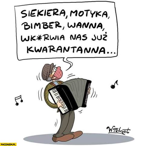 Kwarantanna narodowa i nowe obostrzenia. Siekiera, motyka, bimber, wanna wkurza nas już kwarantanna ...