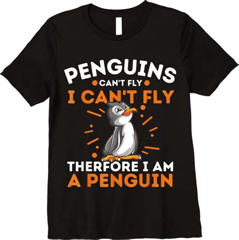 Shop Penguins Cant Fly I Cant Fly Therefore I Am A Penguin T Shirts