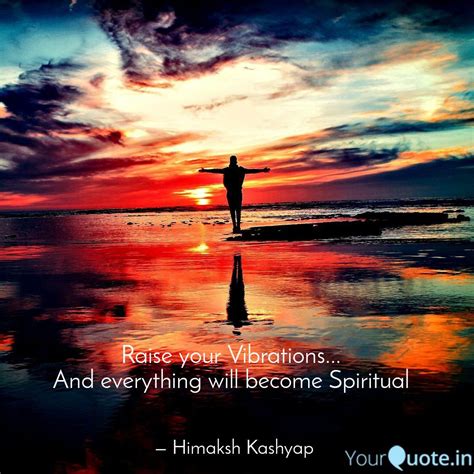 Raise Your Vibrations Quotes And Writings By Himaksh Kashyap