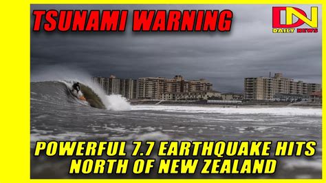 Powerful 77 Earthquake Hits North Of New Zealand Triggers Tsunami