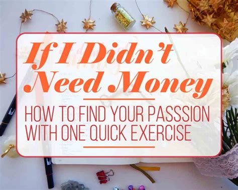 If I Didnt Need Money How To Find Your Passion With One Quick Exercise Littlecoffeefox