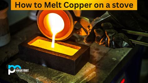 How To Melt Copper On A Stove An Overview