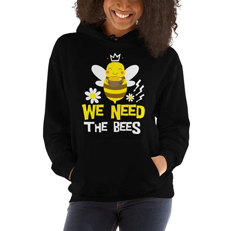We Need The Bees Hoodie Hoodies And Sweatshirts