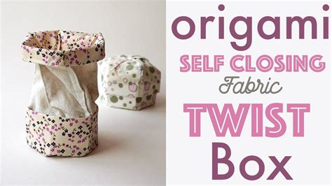 Self Closing Origami Fabric Twist Box Demonstration Youtube