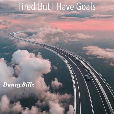 Tired But I Have Goals Tbihg By Dannybillz Listen On Audiomack