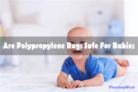 Are Polypropylene Rugs Safe For Babies? - Flooring West