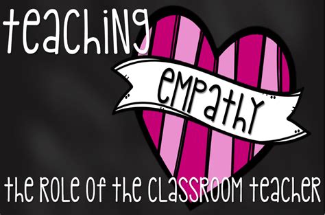 Teaching Empathy The Role Of The Classroom Teacher