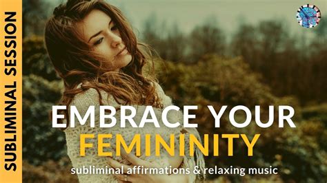 Embrace Your Femininity Subliminal Affirmations And Relaxing Music