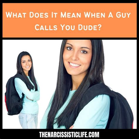 What Does It Mean When A Guy Calls You Dude The Narcissistic Life