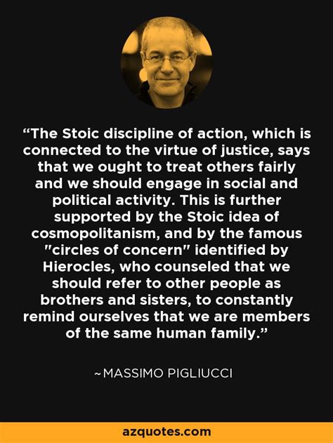 Massimo Pigliucci Quote The Stoic Discipline Of Action Which Is