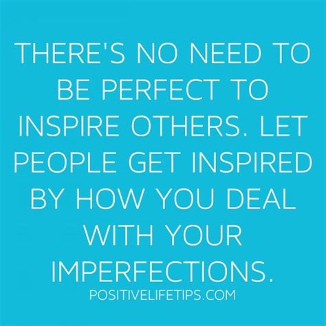 Positive Life Tips Theres No Need To Be Perfect To Inspire Others