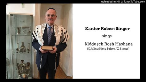 Kiddusch Rosh Hashana By Cantor Robert Jisrael Singer Youtube