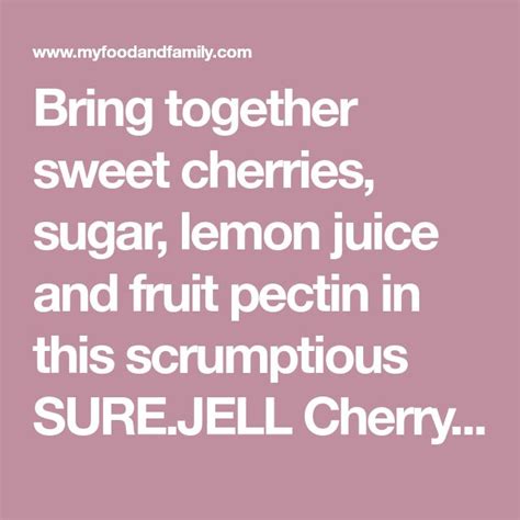 Bring Together Sweet Cherries Sugar Lemon Juice And Fruit Pectin In