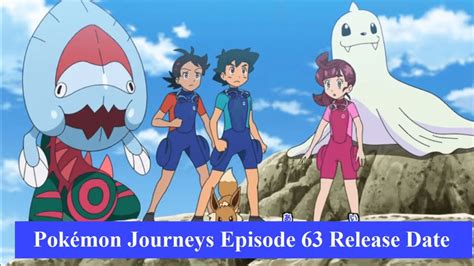 Pokémon Journeys Episode 63 Release Date Recap Preview TheRecentTimes