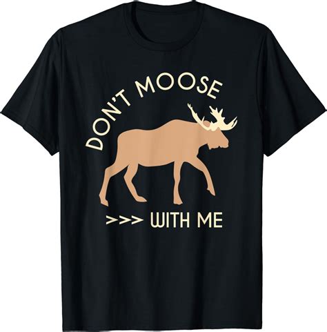 Dont Moose With Me Funny Canada Animal Lover T Elk Moose T Shirt