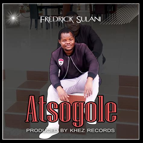 Fredrick Sulani Atsogole Mp3 Download Nyasa Vibes