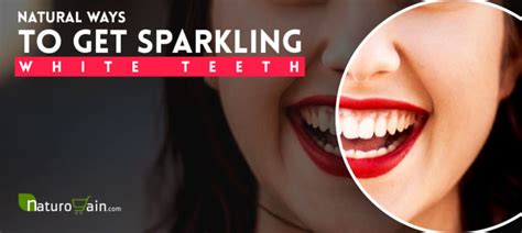10 Natural Ways To Get Sparkling White Teeth At Home Tips That Work
