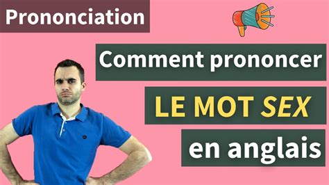 le mot sex en anglais et d autres mots interdits comment les prononcer correctement en