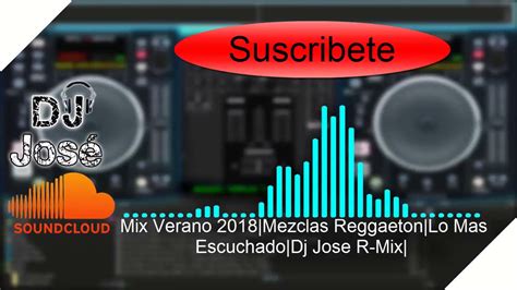 mix verano reggaeton 2018 dj jose lo mas escuchado youtube