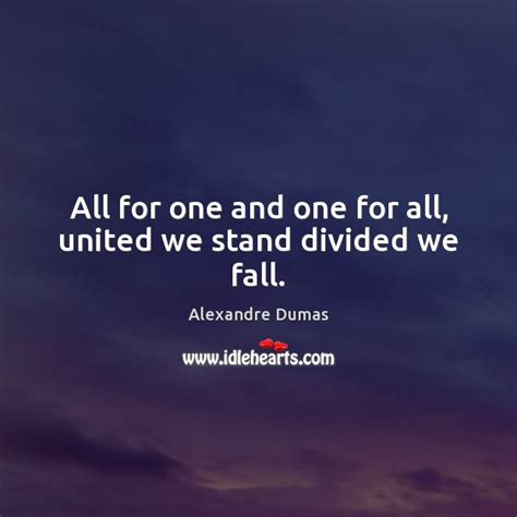 All For One And One For All United We Stand Divided We Fall