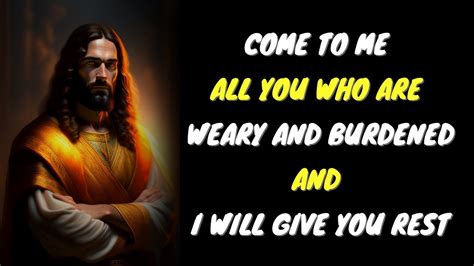Come To Me All You Who Are Weary And Burdened And I Will Give You