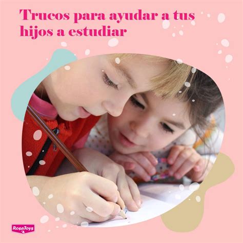 Tips Para Ayudar A Estudiar A Nuestros Hijos Rosa Toys Blog