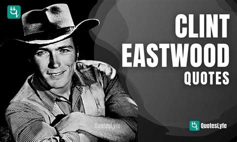 Famous Clint Eastwood Quotes On Marriage Life Heartbreak Guns From Movies And More QuotesLyfe