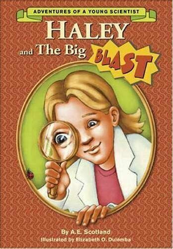 Haley And The Big Blast Adventures Of A Young Scientist By Elizabeth