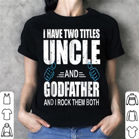 Nice I Have Two Titles Uncle And Godfather Uncle T Shirt Hoodie