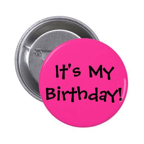 Its My Birthday Pinback Button Zazzle