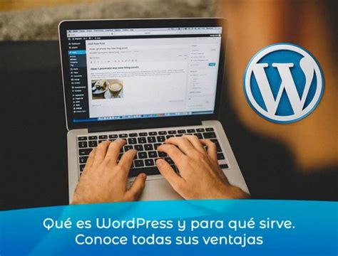 Qu Es Wordpress Y Para Qu Sirve Conoce Todas Sus Ventajas