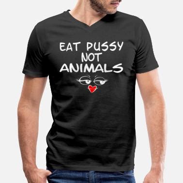 Shop Eating Pussy T Shirts Online Spreadshirt