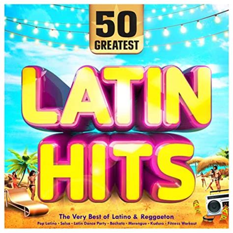 50 Greatest Latin Hits The Very Best Of Latino And Reggaeton Pop