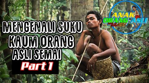 Kami masih mencintaidan mengamalkan budaya dan menghormati adat nenek moyang kami walaupun sudah modenisasi maupun sudah. Mengenali Suku Kaum Orang Asli Semai - YouTube